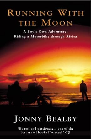Running With The Moon: A Boy’s Own Adventure – Riding a Motorbike Through&nbsp;Africa