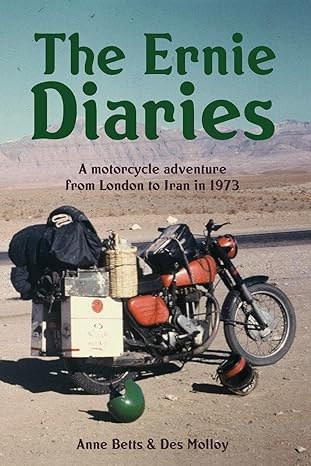 The Ernie Diaries. A Motorcycle Adventure from London to Iran in&nbsp;1973