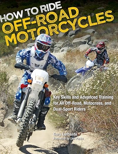 How to Ride Off-Road Motorcycles: Techniques for Beginners to Advanced Riders: Key Skills and Advanced Training for All Off-Road, Motocross, and Dual-Sport&nbsp;Riders