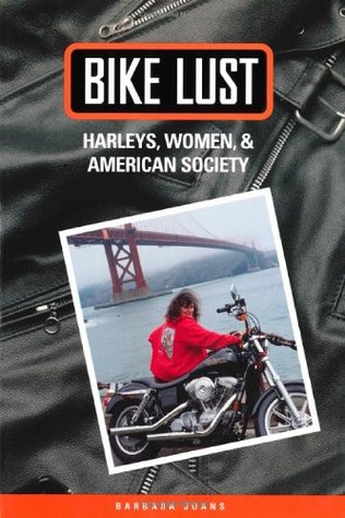 Bike Lust: Harleys, Women and American&nbsp;Society