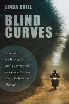 Blind Curves: A Woman, a Motorcycle, and a Journey to Reinvent&nbsp;Herself