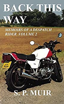 Back This Way: Memoirs of a Despatch&nbsp;Rider