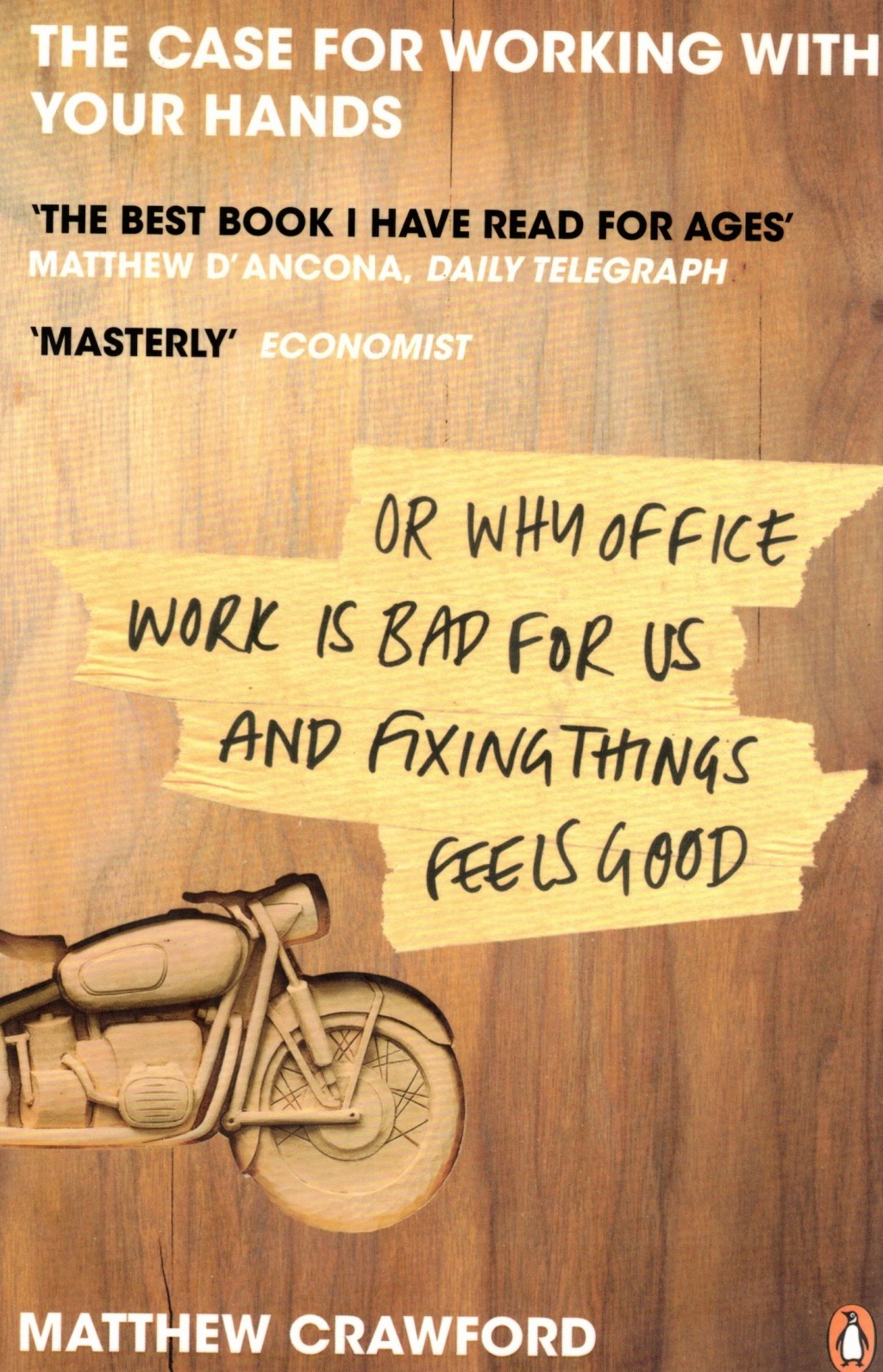 The Case for Working with Your Hands: or Why Office Work is Bad for Us and Fixing Things Feels&nbsp;Good