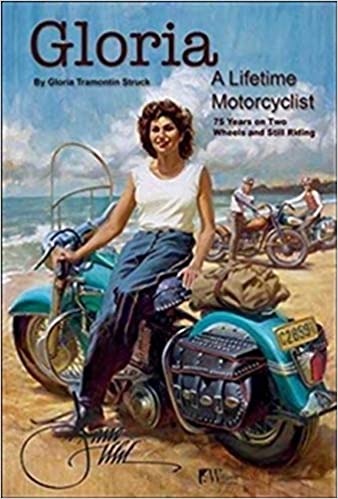 Gloria: A Lifetime Motorcyclist: 75 Years on Two Wheels and Still&nbsp;Riding