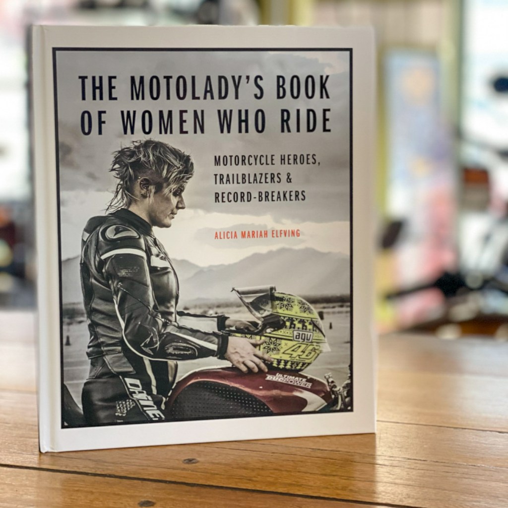 The MotoLady’s Book of Women Who Ride: Motorcycle Heroes, Trailblazers and&nbsp;Record-Breakers