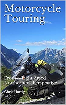 Motorcycle Touring: From a Tight Arsed Northerner’s Perspective