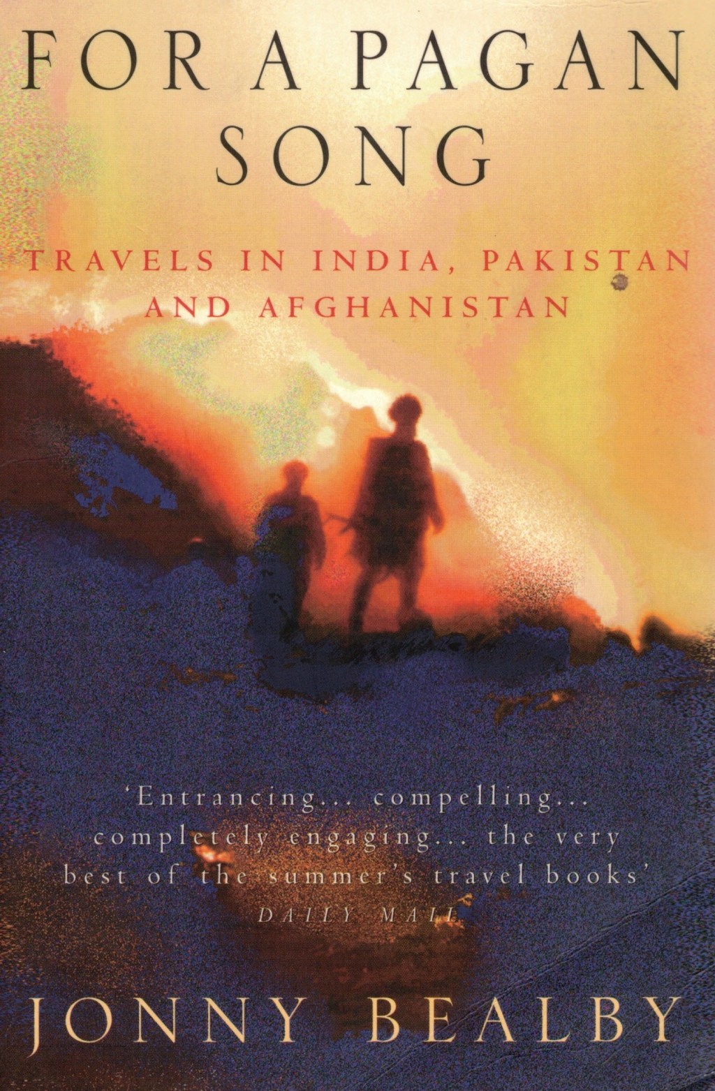 For A Pagan Song: In the Footsteps of the Man Who Would Be King – Travels in India, Pakistan and&nbsp;Afghanistan