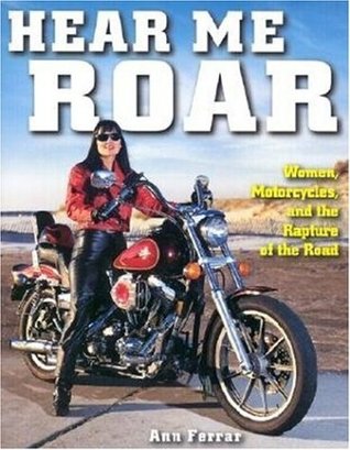 Hear ME Roar: Women, Motorcycles and the Rapture of the&nbsp;Road