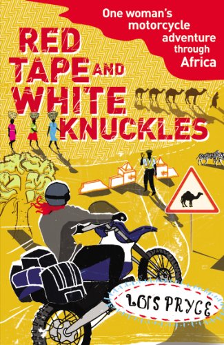Red Tape and White Knuckles: One Woman’s Motorcycle Adventure through&nbsp;Africa