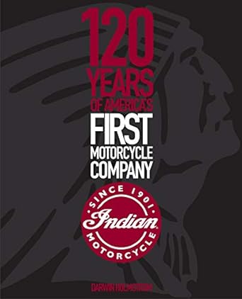 Indian Motorcycle: 120 Years of America’s First Motorcycle&nbsp;Company