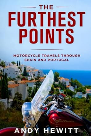 The Furthest Points: Motorcycle Travels Through Spain and&nbsp;Portugal