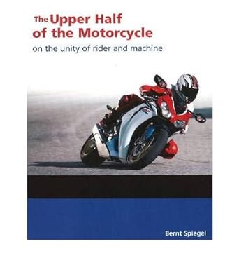 Upper Half of the Motorcycle On the Unitty of Rider and Machine by Speigel,&nbsp;Bernt