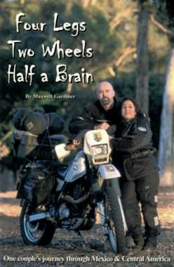 Four Legs Two Wheels Half a Brain: One Couple Journey Through Mexico and Central&nbsp;America