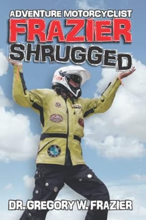 Adventure Motorcyclist: Frazier&nbsp;Shrugged