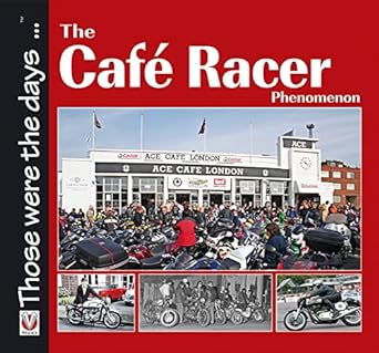 The Cafe Racer Phenomenon (Those Were the Days&nbsp;Series)