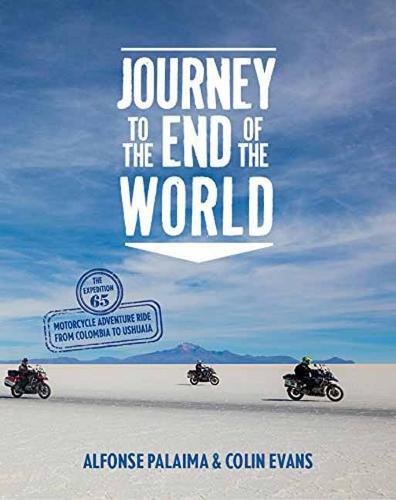 Journey to the End of the World: The Expedition 65 Motorcycle Adventure Ride from Colombia to&nbsp;Ushuaia