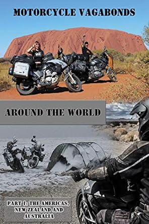 Motorcycle Vagabonds – Around the World, Part 1: The Americas, New Zealand and Australia: Volume 1 