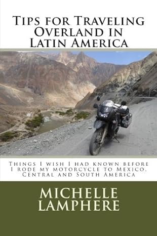 Tips for Traveling Overland in Latin America: Things I wish I had known before I rode my motorcycle to Mexico, Central and South&nbsp;America