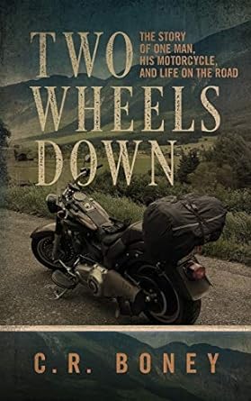 Two Wheels Down: A Tale of One Man, His Motorcycle, and Life on the&nbsp;Road