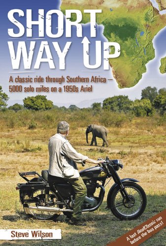 Short Way Up: A classic ride through Southern Africa – 5,000 solo miles on a 1950s&nbsp;Ariel