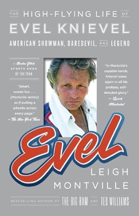Evel: The High-Flying Life of Evel Knievel: American Showman, Daredevil, and Legend 