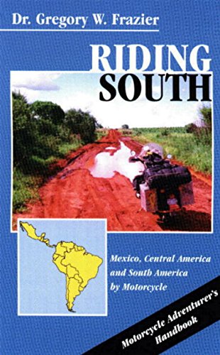Riding South: Motorcycling in Mexico, Central America and South&nbsp;America