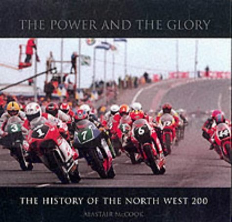 The Power and the Glory: The History of the North West&nbsp;200