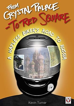 From Crystal Palace to Red Square: A Hapless Biker’s Road to Russia (The Hapless Biker Book&nbsp;2)