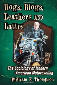 Hogs, Blogs, Leathers and Lattes: The Sociology of Modern American&nbsp;Motorcycling