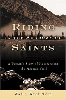 Riding In The Shadows Of Saints: A Woman’s Story Of Motorcycling The Mormon&nbsp;Trail