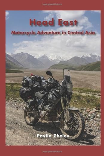 Head East – Motorcycle Adventure in Central Asia – Silk&nbsp;Road