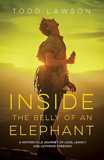 Inside the Belly of an Elephant: A Motorcycle Journey of Loss, Legacy and Ultimate&nbsp;Freedom