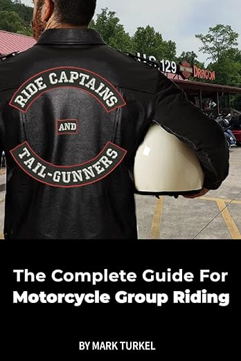Ride Captains and Tail-Gunners: The Complete Guide for Group Motorcycle&nbsp;Riding