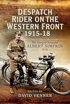 Despatch Rider on the Western Front 1915-1918: The Diary of Sergeant Albert Simpkin&nbsp;MM