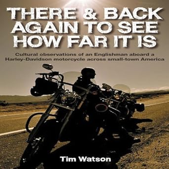 There and Back Again to See How Far It Is: Cultural Observations of an Englishman Aboard a Harley-Davidson Motorcycle Around Small-Town&nbsp;America