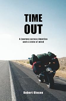 Time Out: The motorcycle ride of a lifetime: A journey across America and a state of mind 
