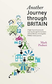 Another Journey through Britain: A light-hearted motorcycle road trip through the back lanes of Great Britain, retracing John Hillaby’s classic&nbsp;journey