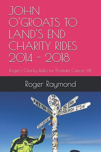 JOHN O’GROATS TO LAND’S END CHARITY RIDES 2014 – 2018: Roger’s Charity Rides for Prostate Cancer&nbsp;UK