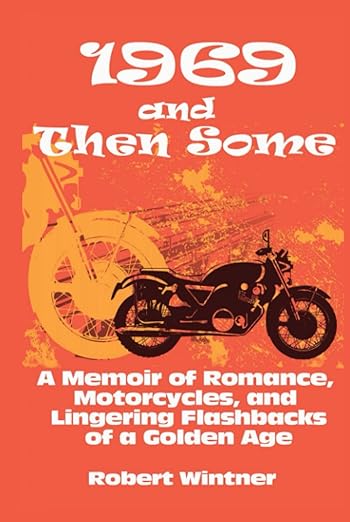 1969 and Then Some: A Memoir of Romance, Motorcycles, and Lingering Flashbacks of a Golden&nbsp;Age