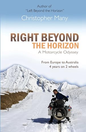 Right Beyond the Horizon – A Motorcycle Odyssey: From Europe to Australia – four years on two&nbsp;wheels