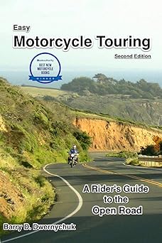 Easy Motorcycle Touring: A Rider’s Guide to the Open&nbsp;Road