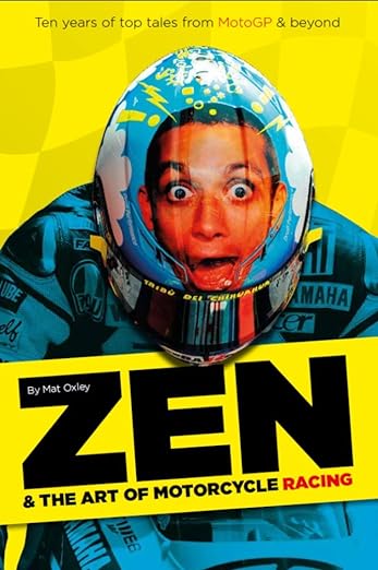 Zen and the Art of Motorcycle Racing: Ten years of top tales from MotoGP and&nbsp;beyond