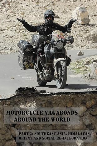 Motorcycle Vagabonds – Around the World, Part 2: Southeast Asia, Himalayas, Orient and Social Re-Integration: Volume&nbsp;2