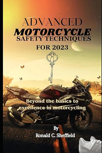 Advanced Motorcycle Safety Techniques For 2023: Beyond the basics to excellence in&nbsp;motorcycling