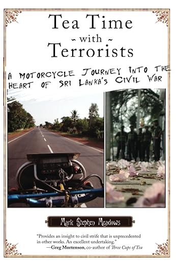 Tea Time with Terrorists: A Motorcycle Journey into the Heart of Sri Lanka’s Civil&nbsp;War