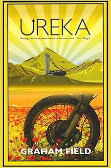 Ureka: Finding the line between desire and contentment. Then riding it. (Diaries of a journey through&nbsp;life.)