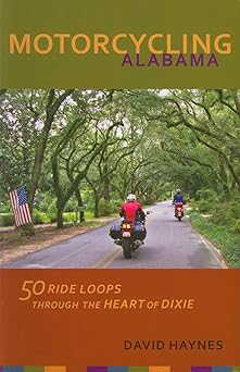 Motorcycling Alabama: 50 Ride Loops Through the Heart of&nbsp;Dixie