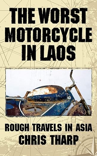 The Worst Motorcycle in Laos: Rough Travels in&nbsp;Asia