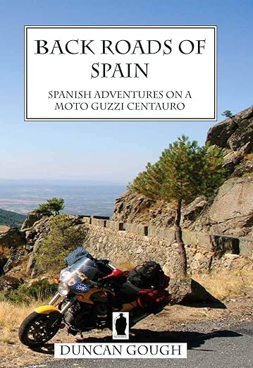 Back Roads of Spain: Spanish Adventures 2000-2009 2017 (Back Roads of Spain: Spanish Adventures on a Moto Guzzi Centauro) 