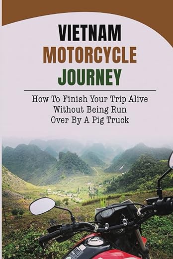 Vietnam Motorcycle Journey: How To Finish Your Trip Alive Without Being Run Over By A Pig&nbsp;Truck